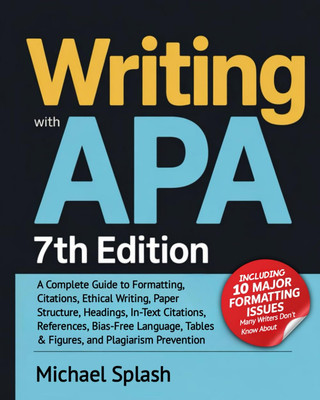 Writing with APA 7th Edition: A Complete Guide to Formatting, Citations, Ethical