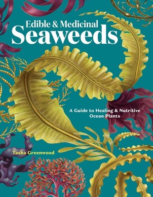Edible & Medicinal Seaweeds by Tasha Greenwood