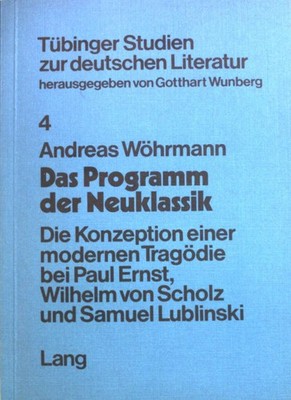 Das Programm der Neuklassik : d. Konzeption e. modernen Tragödie bei Paul Ernst,