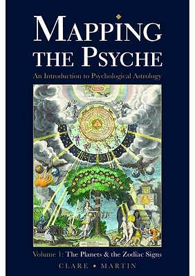Mapping the Psyche: Volume 1: The Planets and the Zodiac Signs by Clare...