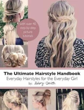 The Ultimate Hairstyle Handbook: Everyday Hairstyles for the Everyd - GOOD