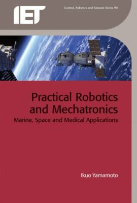Practical Robotics and Mechatronics : Marine, Space and Medical Applications,...