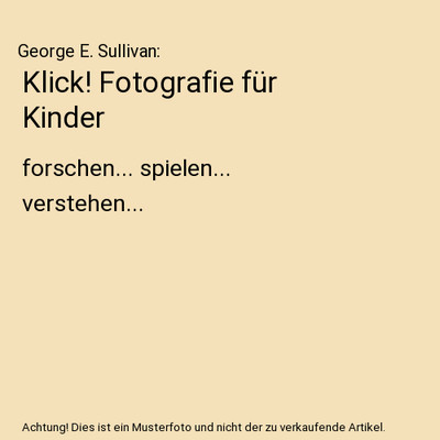 Klick! Fotografie für Kinder: forschen... spielen... verstehen...: forschen... 