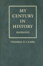 My Century in History: Memoirs Thomas D. Clark New Book 97808131