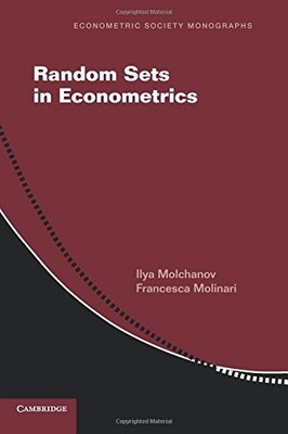 RANDOM SETS IN ECONOMETRICS (ECONOMETRIC SOCIETY By Ilya Molchanov & Francesca