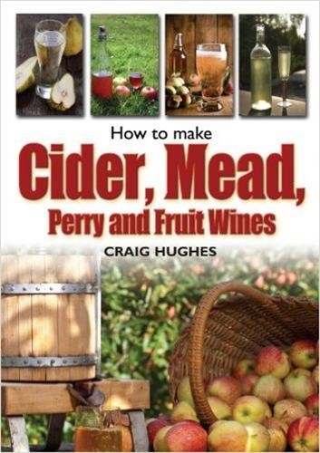 Craig Hughes How to Make Cider, Mead, Perry and Fruit Wines (Tascabile)