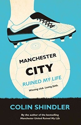 Manchester City Ruined My Life by Shindler, Colin 0755363604 FREE Shipping