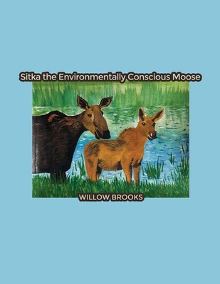 Sitka the Environmentally Conscious Moose Willow Brooks Taschenbuch Englisch