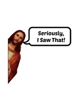 4” Jesus Sticker I Saw That Sees You Bible Humor God Christian Funny Church
