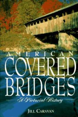 American Covered Bridges: A Pictorial History - Hardcover - VERY GOOD