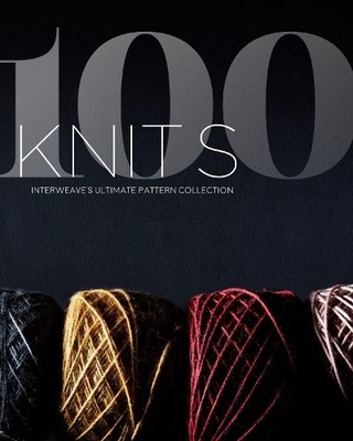 100 Knits: Interweave's Ultimate Pa..., The Editors at