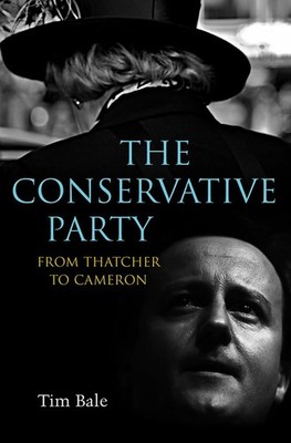 The Conservative Party: From Thatcher to Cameron by Bale, Tim 0745648576