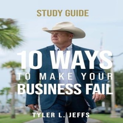 10 Ways to Make Your Business Fail Study Guide Tyler L. Jeffs Pap