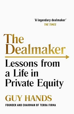 The Dealmaker: Lessons from a Life in Private Equity by Hands, Guy Hardback The