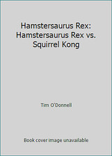 Hamstersaurus Rex: Hamstersaurus Rex vs. Squirrel Kong by Tim O'Donnell