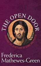 The Open Door: Entering the Sanctuary of Icons and Pray - NEW Frederica Mathe 2