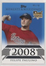 2008 Topps Moments & Milestones Rookies Blue 5/10 Felipe Paulino #183 6i1