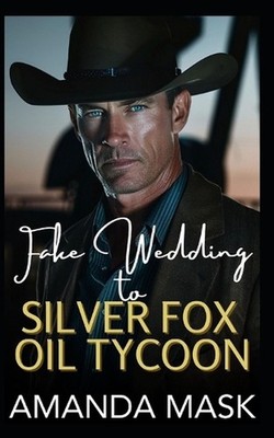 Fake Wedding to Silver Fox Oil Tycoon: An Age Gap Billionaire Romance by Amanda
