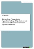 TiergestüTzte PäDagogik Im Jugendstrafvollzug. MöGlichkeiten Und Grenzen Zum Ein