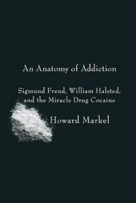 #ad An Anatomy of Addiction: Sigmund Freud William Halsted and the Miracle GOOD $5.14