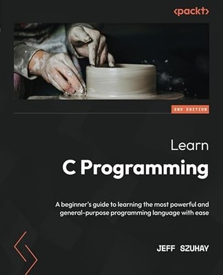 Learn C Programming: A beginner's guide to learning the most p...