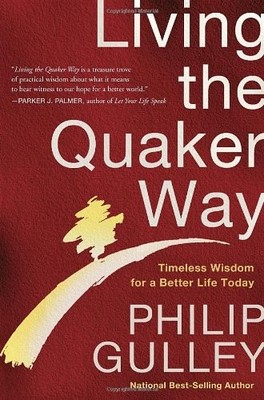 LIVING THE QUAKER WAY: TIMELESS WISDOM FOR A BETTER LIFE By Philip Gulley *VG+*