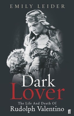 Dark Lover: The Life and Death of Rudolph Valentino by Emily Leider (English) Pa