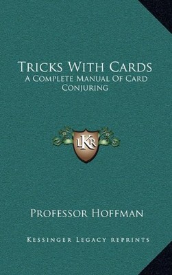 TRICKS WITH CARDS: A COMPLETE MANUAL OF CARD CONJURING By Professor Hoffman NEW