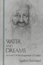 Water and Dreams : An Essay on the Imagination of Matter by Gaston Bachelard...