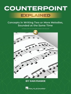 Counterpoint Explained: Concepts in Writing Two or More Melodies, Sounded at the