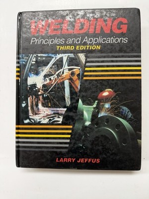 Welding Principles and Applications  3rd Edition 1993 By Larry Jeffus