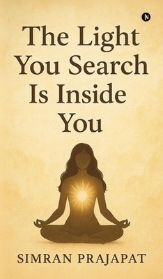 The Light You Search Is Inside You by Simran Prajapat Hardcover Book