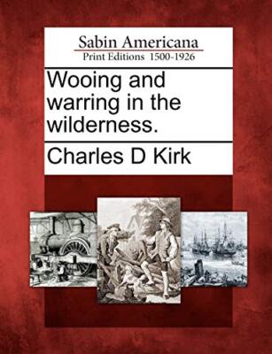 Kirk - Wooing and warring in the wilderness. - New paperback or softba - X555z