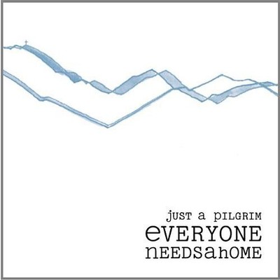 Just a Pilgrim - Everyone Needs a Home