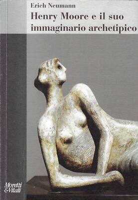 Neumann,Erich..HENRY MOORE UND SEINE ARCHETYPISCHE IMAGINATION. EDIZ. ILLUSTRIERT