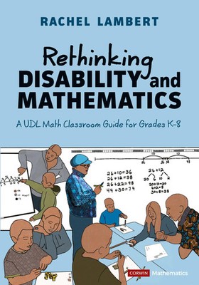 Rethinking Disability and Mathematics A UDL Math Classroom Guide for Grades K-8