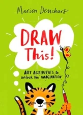 Draw This!: Art Activities to Unlock the Imagination by Marion Deuchars: Used