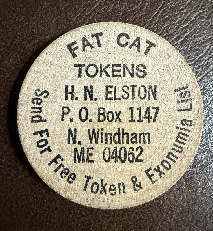 Fat Cat Tokens/ H N Elston/ N. Windham ME Wooden Nickel