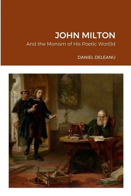 Daniel Deleanu | John Milton and the Monism of His Poetic Wor(l)d | Taschenbuch