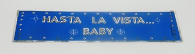 The Terminator Hasta La Vista ... Baby Metal Foil Bumper Sticker NEW UNUSED
