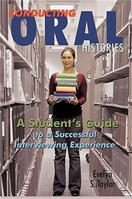 Conducting Oral Histories: A Student's Guide to a Successful Interviewing Experi