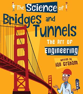 The Science of Bridges & Tunnels: The Art of Engineering By Ian 