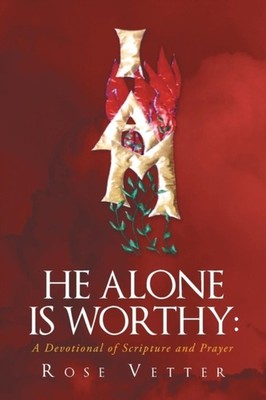 Vetter - He Alone Is Worthy  A Devotional of Scripture and Prayer - Ne - X555z