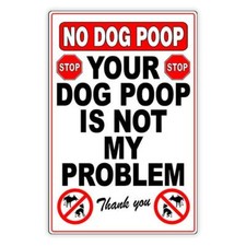 Your Dog Poop Is Not My Problem Metal Sign / Magnetic Sign / Decal Keep Out