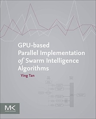 GPU-BASED PARALLEL IMPLEMENTATION OF SWARM INTELLIGENCE By Ying Tan *BRAND NEW*