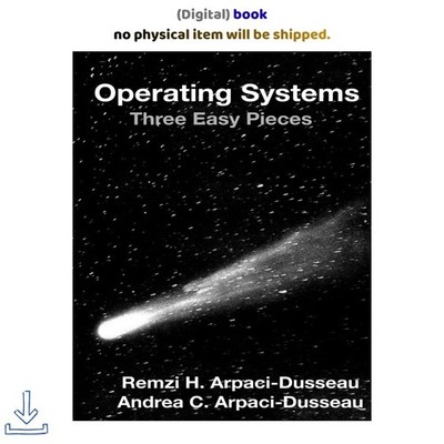 Remzi H Arpaci-Dusseau Operating Systems: Three Easy Pieces 2018