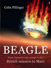 Beagle: From Darwin's Epic Voyage to the British Mission to Mars by Colin Pillin