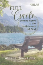 Full Circle: Coming Home to the Faithfulness of God - paperback Holtz, Athen...
