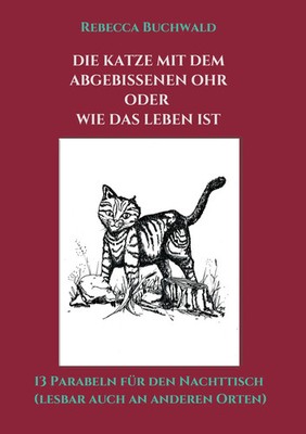Rebecca Buchwald | Die Katze mit dem abgebissenen Ohr oder wie das Leben ist