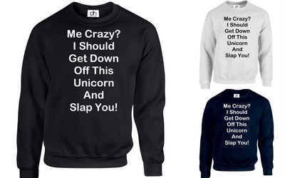 ME CRAZY? GET OFF THIS UNICORN I'M FANTASY PULLOVER TUMBLR (ME CRAZY?, SWEATSHIRT)